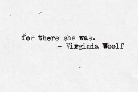 For there she was. Virginia Woolf, Mrs. Dalloway ending ... Virgina Woolf, Dreamer Trilogy, Mrs Dalloway, Virginia Woolf Quotes, Virginia Wolf, Quiet Mind, Quotes Words, Virginia Woolf, Ralph Waldo Emerson