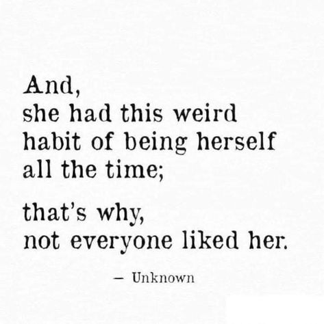 And, she had this weird habit of being herself all the time; and that's why, not everyone liked her. Being Weird, Women Empowerment Quotes, Empowerment Quotes, Inspirational Artwork, Visual Statements, A Quote, Poetry Quotes, The Words, Book Quotes