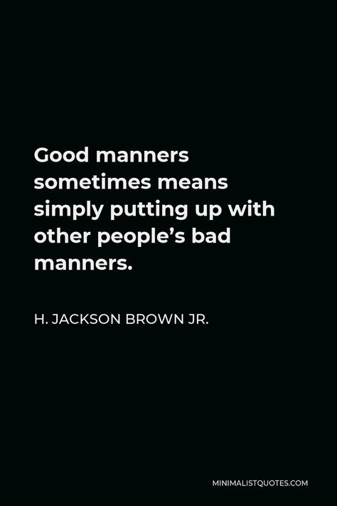 Bad Manners Quotes, Manners Quotes, Bad Manners, Good Manners, Manners, Other People, Cards Against Humanity, Quotes, Art