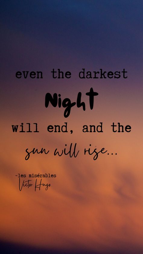 Even the darkest night will end and the sun will rise... Victor Hugo, Les Miserables Through Every Dark Night There Is A Brighter Day, Even The Darkest Night Will End, No Matter How Dark It Gets The Sun, Until The Sun Rises In The West Quote, Even The Darkest Night Will End And The Sun Will Rise, The Sun Will Rise Again Quote, Les Miserables, Dark Night, The Darkest