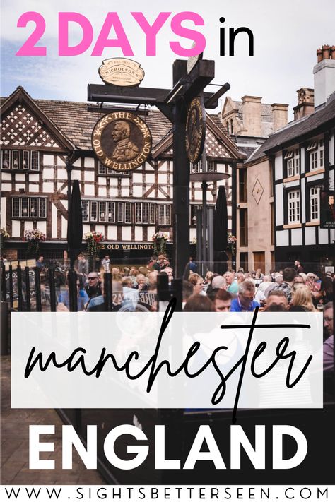 Text says "2 Days in Manchester, England" with a photo of many people eating at tables outside of an old English building called 'The Old Wellington'. Things To Do In Manchester England, Manchester Things To Do, England Spring, Manchester Cathedral, Sports Pub, Uk Pub, 2 Days Trip, Football Passion, Europe 2024