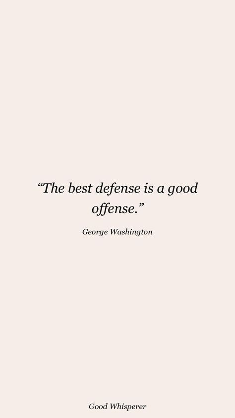 The best defense is a good offense. Defense Quotes, George Washington Quotes, Journal 2023, Combat Training, Football Quotes, Martial Art, Reading Journal, George Washington, Favorite Quotes