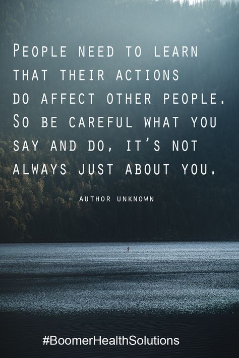 People need to learn that their actions do affect other people. So be careful what you Say and Do, it's not always just about you. You Learn Who Really Cares, Be Careful What You Say Quotes, People Need To Learn That Their Actions, People Say Things They Dont Mean, Love Your People While You Can, Not Always About You Quotes, Be Careful Of People Quotes, Why People Come Into Your Life Quotes, Always Doing For Others Quotes