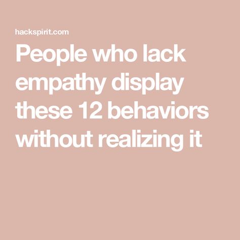 People who lack empathy display these 12 behaviors without realizing it Narcissistic Behavior Therapy, Lack Of Empathy Quotes People, People Who Lack Empathy, No Empathy People, Husband Has No Empathy, Lacking Empathy Quotes, Be Empathetic Quotes, Lack Of Empathy Quotes Relationships, Controlling People Quotes Wise Words