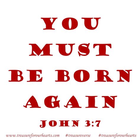 You must be born again. #treasureforourhearts #treasureverse #treasureGodsword #Godspromises #scripture #bibleverse #dailyverse #treasureJohn #NKJV #John37 #bibleverseoftheday #Christian #Youmustbebornagain #Yemustbebornagain www.treasureforourhearts.com Lin Born Again Christian Wallpaper, Born Again Bible Verse, Some Are Born Great, I Was Born To Be The Other Woman, Ye Must Be Born Again, Born Again, Bible Quotes Wallpaper, Daily Verses, Gods Promises