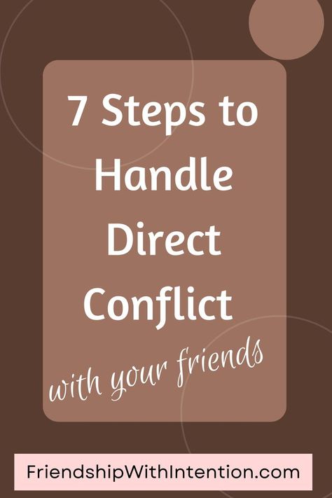 brown background with a brown box in the middle stating the title "7 steps to handle direct conflict with your friends" College Friendship, Friendship Issues, Friendship Over, Resolving Conflict, Ex Best Friend, Text Back, Friend Friendship, Weird Text, Life Challenges