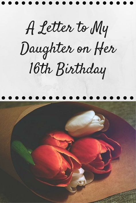 A Letter to my Daughter on her 16th Birthday                                                                                                                                                                                 More Sweet 16 Poems For Daughter, Sweet 16 Words Of Wisdom, 16th Birthday Quotes, Message To Daughter, A Letter To My Daughter, Birthday Message For Daughter, 16th Birthday Wishes, Letter To Daughter, Birthday Quotes For Her