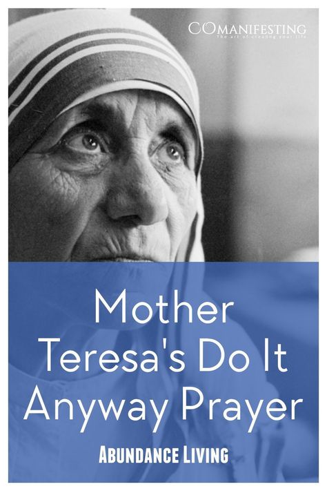 The Mother Teresa Do It Anyway Prayer Mother Teresa Quotes Do It Anyway, Mother Theresa Prayer, Mother Teresa Humility List, Do It Anyway Mother Teresa, Mother Teresa Prayer, Mother Teresa Life, Anyway Mother Teresa, Mother Theresa Quotes, People Are Often Unreasonable