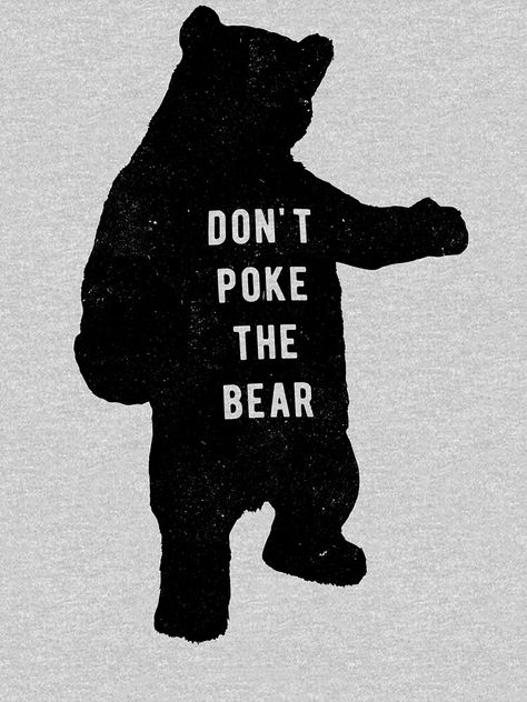 "Don't poke the bear" T-shirt by byzmo #Aff , #sponsored, #bear, #poke, #byzmo, #shirt Don’t Poke The Bear, Poke The Bear Quotes, The Bear Quotes, Bear Quotes, Dont Poke The Bear, Poke The Bear, Bear Quote, Petite Fashion Tips, Bear T Shirt