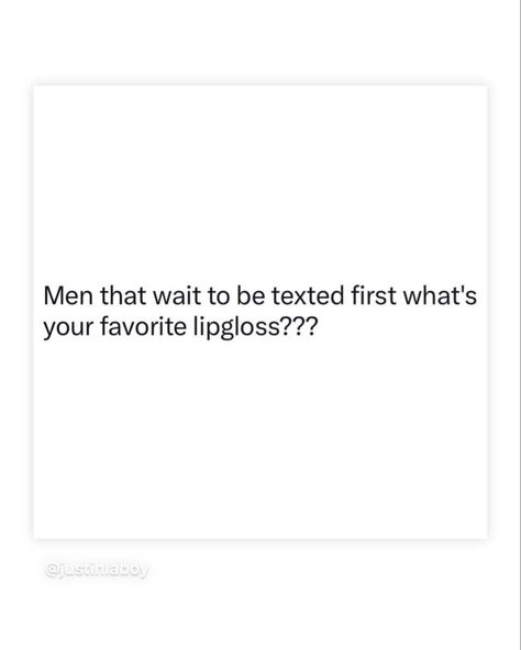 Waiting For Text Quotes, Men Are Weird Quotes, Not Texting First Quotes, Boys Are Weird Quotes, Text First Quotes, Lipgloss Quotes, Cosmetics Quotes, Text First, Cheesy Quotes