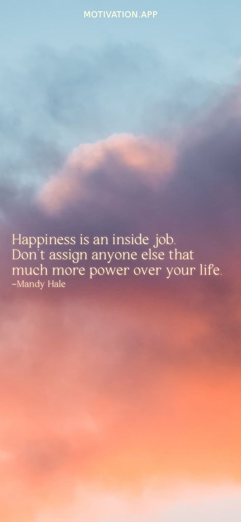 Mandy Hale, Happiness Is An Inside Job, Mandy Hale Quotes Happiness, My Job Here Is Done Sailor Moon, Mandy Hale Quotes, Motivation App, Inside Job, Positive Words, Iphone Background