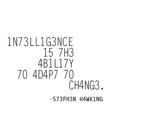 #CoolTattoos #TattooArt #InkMaster #TattooDesigns #InkedUp #TattooLovers #InkInspiration #TattooIdeas #CreativeInk #TattooStyle Intelligence Is The Ability To Adapt To Change, Intelligence Is The Ability To Adapt, Conspiration Theory Tattoo, Adapting Quotes, Stephen Hawking Wallpaper, Intelligence Tattoo, Stephen Hawking Quotes, Coding Quotes, Tattoo Fails