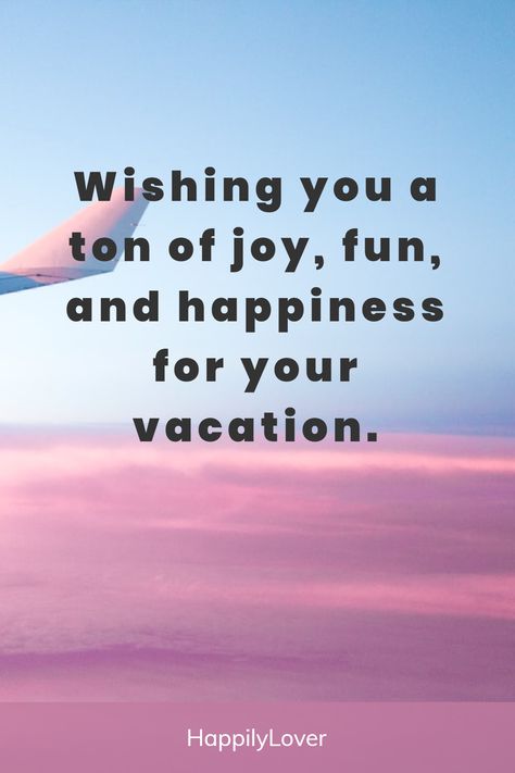 Enjoy Your Holidays Wishes, Vacation Wishes Enjoy Your, Happy Travels Wishes, Enjoy Your Trip Wishes, Enjoy Your Vacation Wishes, Enjoy Your Vacation Quotes, Enjoy Your Holiday Quotes, Happy Vacation Wishes, Happy Vacation Quotes