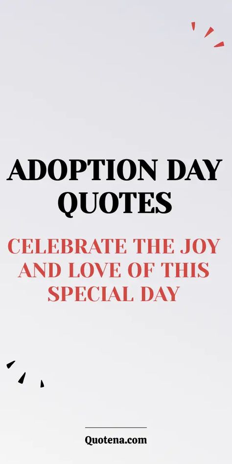 Adoption Day Quotes - Celebrate the Joy and Love of This Special Day National Adoption Day Quotes, Adoption Quotes Adoptee Adoptive Parents, Adoption Day Celebration Ideas, Adoption Quotes Gotcha Day, Cat Adoption Quotes, Adoption Day Quotes, Adoption Celebration Ideas, Adoption Scripture, Quotes About Adoption