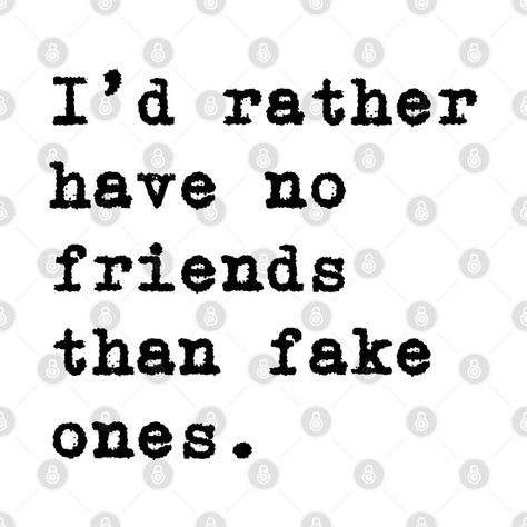 I Have No Friends Quotes, Iconic Lines, Fake Friend Quotes, No Friends, Lovely Images, Having No Friends, Fake People, Sarcastic Gifts, Fake Friends