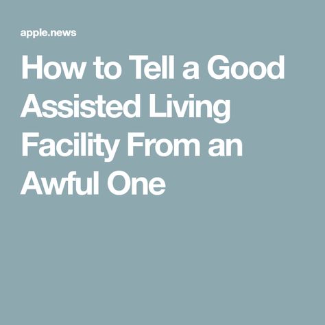 How to Tell a Good Assisted Living Facility From an Awful One Assisted Living Facility, Getting Older, Assisted Living, One Million, Getting Old, The Age, To Tell, To Grow, The Next