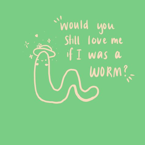 Would you still love me if I were a worm? #sticker #laptopstickers #funnysticker #tiktok Would You Still Love Me If, Would You Still Love Me If I Was A Worm, Worms Aesthetic, Easy Tattoo, If I Was A, You Love Me, Science Fair, Wall Art Canvas Prints, Simple Tattoos