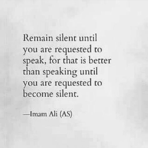 Remain silent until you are requested to speak.. ♥ Hazrat Ali r.a Quote  #qoutes #foodforthought #islam #allah #islamicquotes #muslim #muslimqoutes #hazratali Speak Good Or Remain Silent Islam, Remain Silent Quotes, Silent Quotes, Prophet Mohammad, Remain Silent, Fav Quotes, Hazrat Ali, Ali Quotes, Heart Quotes