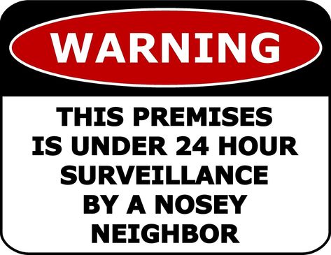 Don't you just love nosey neighbors Neighbor Quotes, Nosey People, Nosey Neighbors, Hammer And Nail, Beware Sign, Nosy Neighbors, Living Styles, Metal Tins, Retro Illustration