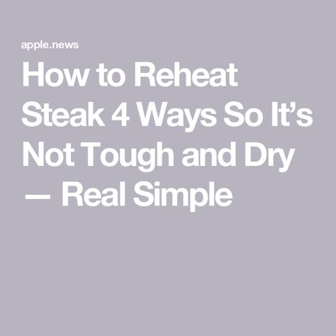 How to Reheat Steak 4 Ways So It’s Not Tough and Dry — Real Simple Reheat Steak, How To Reheat Steak, Ruth Chris Steak, Ruth Chris, Steak Tips, Cube Steak, Cast Iron Skillet, Real Simple, Food Hacks