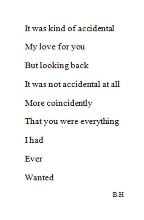 Love Quote: "It was kind of accidental. My love for you. But looking back. It was not accidental at all. " -B.H. Accidental Love, Unrequited Love Quotes, Hopelessly Romantic, Motivational Funny, I Carry Your Heart, Soulmate Quotes, Unrequited Love, Funny Sarcastic, Love Cute