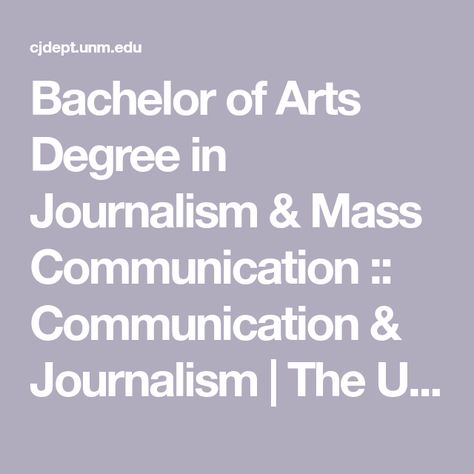 Bachelor of Arts Degree in Journalism & Mass Communication :: Communication & Journalism | The University of New Mexico Mass Communication Aesthetic, Journalism Aesthetic, Communications Degree, Organizational Communication, Journalism Major, Grade Point Average, University Of New Mexico, Media Studies, Bachelor Of Arts