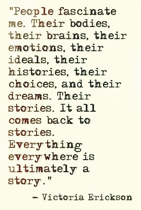 Everything, everywhere is ultimately a story. Victoria Erickson, Everyone Has A Story, Behind Blue Eyes, A Course In Miracles, Wonderful Words, A Quote, Anthropology, Psych, New People