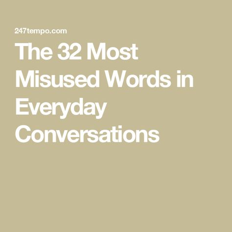 The 32 Most Misused Words in Everyday Conversations New Words To Use Everyday, Misused Words, Overused Words, Oxford English, Conversational English, Different Meaning, Word Choice, Modern English, Word Meaning