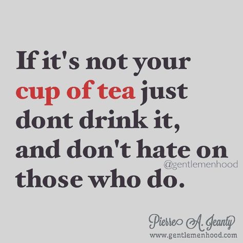 “If it's not, just don't drink it.” Difference Of Opinion Quotes, Opinions Quotes, Opinion Quotes, Pierre Jeanty, Difference Of Opinion, Gentleman Quotes, Choices Quotes, Quotes Relationship, Author Quotes