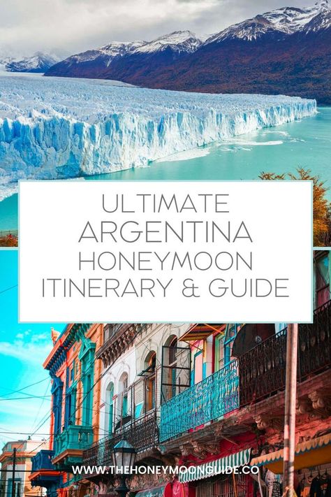 image of perino glacier in patagonia and boca neighbourhood in buenos aires with text that reads Ultimate Argentina Honeymoon Guide & Itinerary Honeymoon Itinerary, South American, Plan A, South America, Click The Link, To Read, Need To Know, Argentina