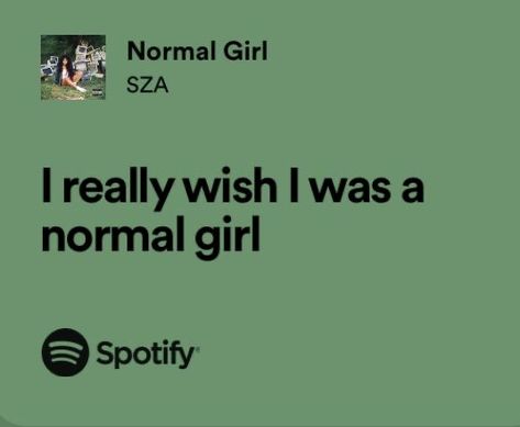 Normal Girl Tattoo Sza, Sza Vibes Aesthetic, Sza Girls Aesthetic, Normal Girl Sza Lyrics, Sza Aesthetic Green, Sza Lyrics Aesthetic, Sza Quotes Lyrics, Normal Girl Sza, Sza Song Lyrics