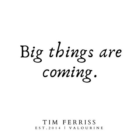 Big things are coming. | Tim Ferriss Quotes 190506 / #quote #quotes #motivation #motivational #inspiring #inspiration #inspirational #motivating / |law of attraction quotes / |money quotes / |abraham hicks quotes / |inspirational spiritual quotes / |what a life quotes / |best quotes about life / … • Millions of unique designs by independent artists. Find your thing. Its Coming Quotes, Something Big Is Coming Quotes, Big Things Coming Quotes, Changes Are Coming Quotes, Do Big Things Quotes, Great Things Are Coming Quotes, Big Changes Are Coming Quote, Big Moves Quotes, Work Promotion Quotes