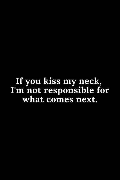 Crave You Quotes, Kiss My Neck, Funny Flirty Quotes, Kissing Quotes, Inappropriate Thoughts, Kiss My, Flirting Quotes, Crush Quotes, Deep Thought Quotes