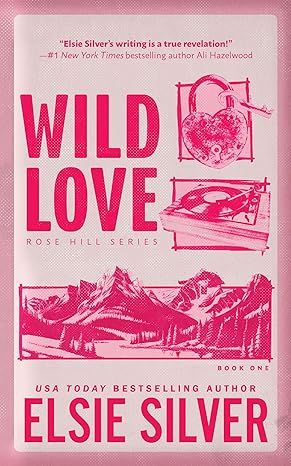 Wild Love (Rose Hill, #1) Bloom Book, Miranda July, Elsie Silver, Best Friends Sister, Reading Essentials, Rose Hill, Small Town Romance, Wild Love, Romantic Stories