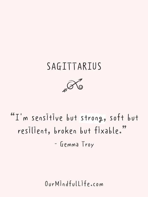 I'm sensitive but strong, soft but resilient, broken but fixable.  - Gemma Troy- Funny and savage "Sagittarius be like" quotes - ourmindfullife.com Sag Wallpaper, Sagittarius Personality Traits, Sagittarius Quotes Facts, About Sagittarius, Sagittarius Wallpaper, Sagittarius Art, Zodiac Sagittarius Facts, Sagittarius Personality, Quotes Facts