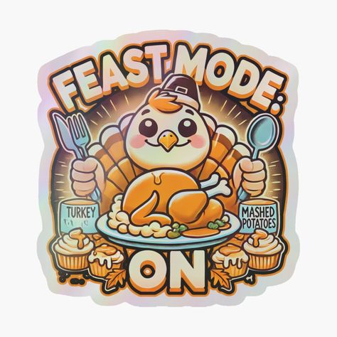 Get my art printed on awesome products. Support me at Redbubble #RBandME: https://www.redbubble.com/i/holographic-sticker/FEAST-MODE-ON-funny-Thanksgiving-dinner-with-Turkey-and-Mashed-Potatoes-by-Jt41/166356247.A3LW6?asc=u Turkey And Mashed Potatoes, Dinner Design, Feast Mode, Thanksgiving Design, Different Holidays, Funny Thanksgiving, Holiday Design, Thanksgiving Dinner, Holidays And Events