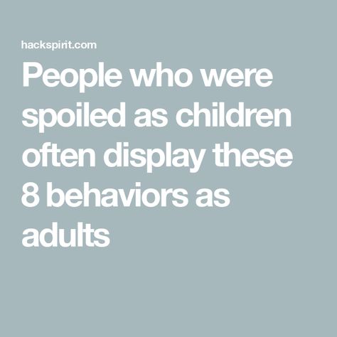 People who were spoiled as children often display these 8 behaviors as adults Spoiled Entitled Adults, Self Centered People, Reading People, Sore Loser, Sense Of Entitlement, Appeasement, Spoiled Kids, How To Read People, Waiting In Line