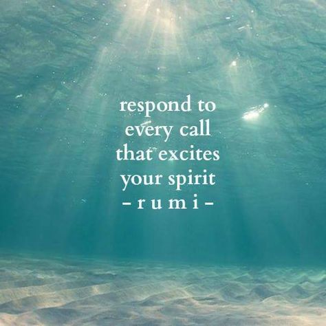 Respond to every call that excites your spirit. Rumi Rumi Love Quotes, Rumi Love, Rumi Quotes, Quotable Quotes, A Quote, Rumi, Meaningful Quotes, The Words, Great Quotes