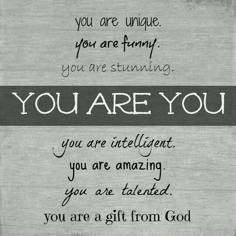 You are unique. You are funny. You are stunning. You are intelligent. You are amazing. You are talented. You are a gift fom God. You are YOU. You Are Quotes, Chore Rewards, Beautiful Women Quotes, Daughter Quotes, You Are Amazing, Encouragement Quotes, You Funny, Words Of Encouragement, The Words