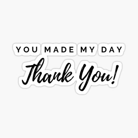 You Made My Day Quotes Thanks, Made My Day Quotes, My Day Quotes, Day Stickers, Thank You Quotes, Stickers Redbubble, Made My Day, Fav Quotes, Day Quotes