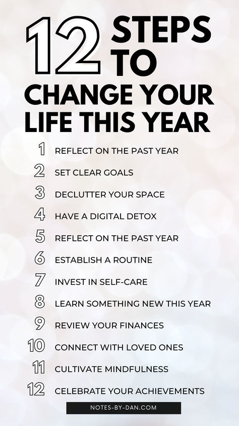 text reads: 12 steps to change your life this year - reflect on the past year, set clear goals, declutter your space, have a digital detox, reflect on the past year, establish a routine, invest in self-care, learn something new this year, review your finances, connect with loves ones, cultivate mindfulness, and celebrate your achievements Start My Life Over, Change Your Life In One Year, How To Start Again In Life, How To Have A Fresh Start, Change Your Life In 3 Months, How To Change Your Life In One Year, 6 Month Life Changing Plan, Transform Your Life In 12 Weeks, Transform Your Life In 6 Months