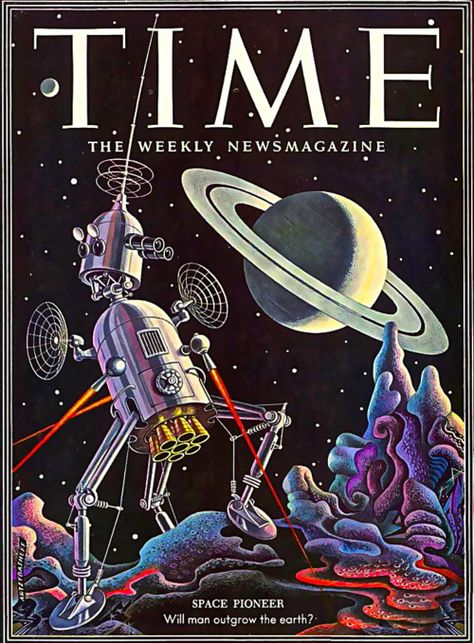 Space Pioneer, Cover of Time Magazine:  Will Man Outgrow the Earth? ~Repinned Via Franco Gurskis Art Spatial, Futurisme Retro, Space Poster, December 8, A Robot, Science Fiction Art, Retro Futuristic, Time Magazine, Vintage Poster Art