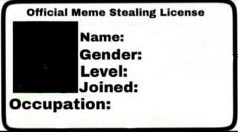 Picture that resembles an ID/ License that’s says “Official meme stealing license” on the top. Has a blank area for a picture then “Name” “Gender” “Level” “Joined” and “occupation” Bill Meme, Minion Coloring Pages, Character Sheet Template, Real Estate Memes, Meme Maker, Funny Pictures With Captions, Free Website Templates, Internet Memes, Spongebob Memes