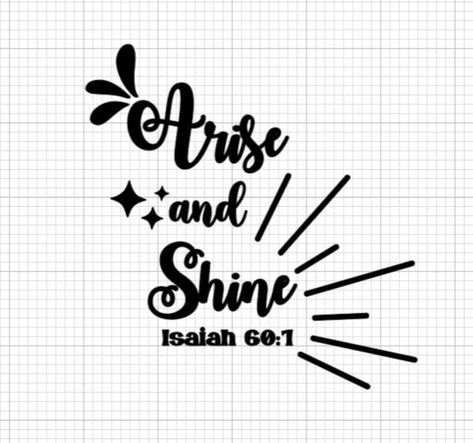 Isaiah 60 1, Arise And Shine, Sticker Svg, Brother Scanncut2, Quote Svg, Bible Words, Svg Designs, Car Sticker, Svg Quotes