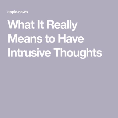 What It Really Means to Have Intrusive Thoughts Intrusive Thought Quotes, Intrusive Thoughts, Thought Quotes, Apple News, Thoughts Quotes, Brain, The Story, Funny Quotes, Meant To Be