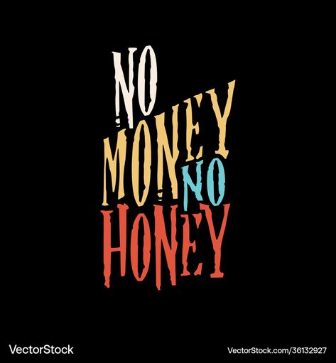 No Money No Honey, Funny Motivation, Illustration Funny, Holiday Symbols, Money Honey, Honey Wedding, Vector Typography, Hustle Quotes, Fashion Templates