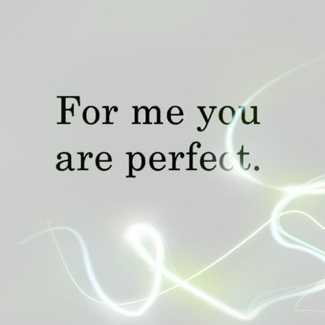 You are perfect in every way to me. What is so wonderful is that God chose us to meet and share our lives. Neither of us is perfect but we do not need to be; instead, we will simply be perfectly matched together. God never makes mistakes. For Me You Are Perfect, For Me There Is Only You, Your Perfect For Me, How Important You Are To Me Quotes, You Are The Only One, In My Eyes You Are Perfect Quotes, You Are So Important To Me, You Are Perfect For Me, You Are The Best Thing To Happen To Me