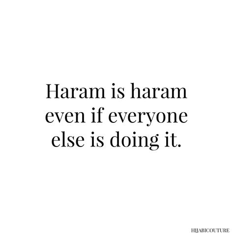 Black text on white background. Haram will always be haram. Islamic quotes Haram Quotes Islam, Music Is Haram Quotes, Haram Is Haram Quotes, Motivational Quotes Islamic, Qoutes About Islam, Haram Relationship Islam Quotes, Haram Relationship Islam, Quotes About Ramadan, Haram Quotes