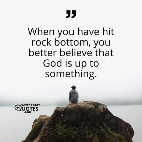 When you have hit rock bottom, you better believe that God is up to something. Plan Quotes, Gods Plan Quotes, Turn Your Life Around, Stop Worrying, Greater Good, Rock Bottom, Leap Of Faith, God's Plan, Gods Plan