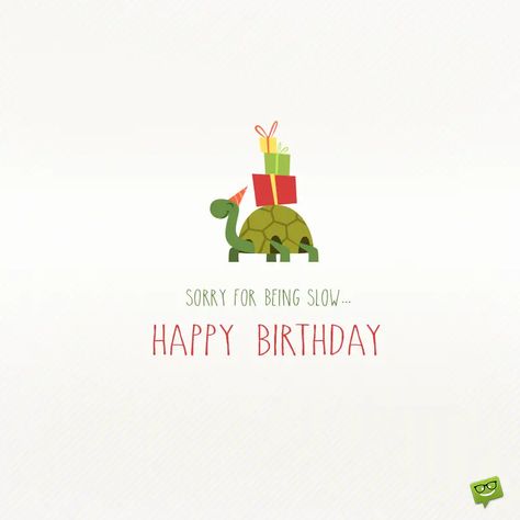 Funny belated birthday wish on image with turtle. Funny Belated Birthday Wishes, Belated Birthday Funny, Funny Belated Birthday, Late Birthday Wishes, Funny Birthday Message, Funny Happy Birthday Images, Belated Birthday Wishes, Happy Mothers Day Wishes, Happy Late Birthday